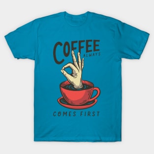 coffee always comes first T-Shirt